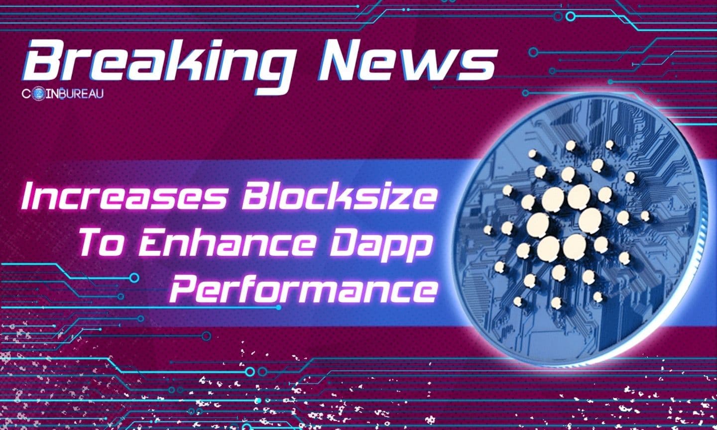 Cardano Increases Block Size To Enhance Dapp Performance